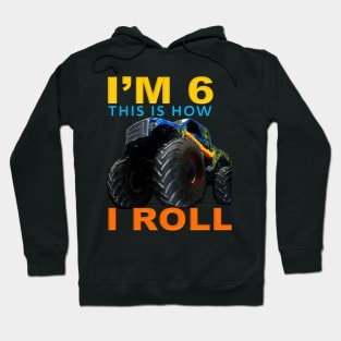 I'm 6 This Is How I Roll Kids Monster Truck 6th Birthday Hoodie